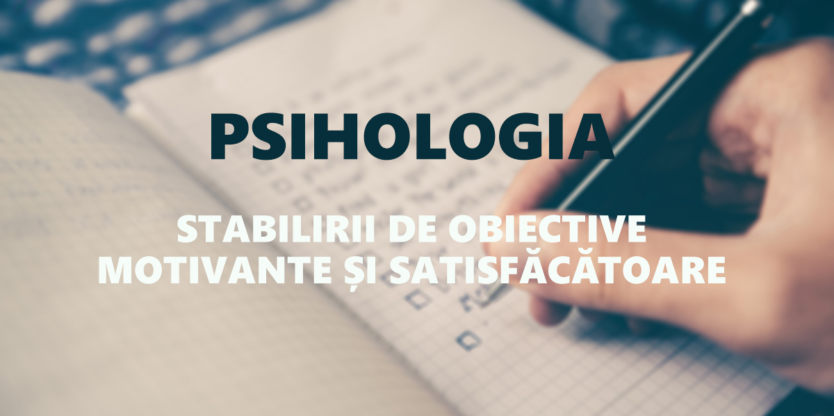 Psihologia stabilirii de obiective motivante și satisfăcătoare