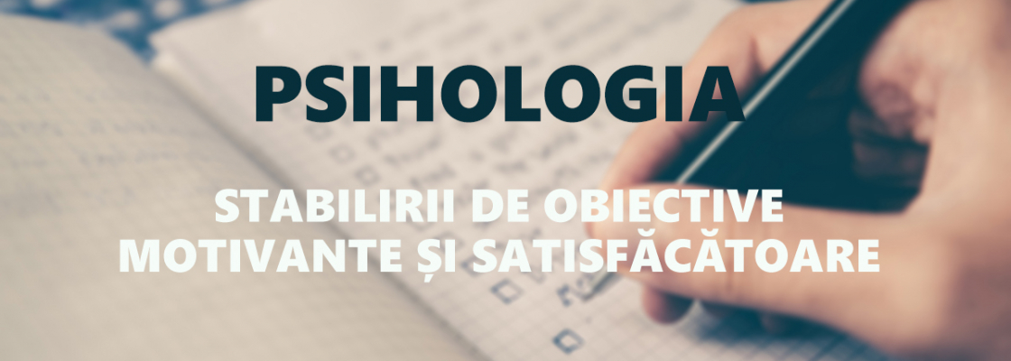 Psihologia stabilirii de obiective motivante și satisfăcătoare